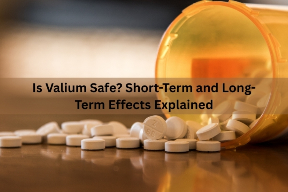 Is Valium Safe? Short-Term and Long-Term Effects Explained